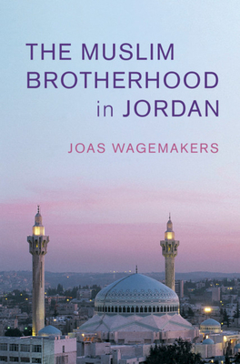 The Muslim Brotherhood in Jordan - Wagemakers, Joas