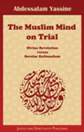 The Muslim Mind on Trial: Divine Revelation Versus Secular Rationalism