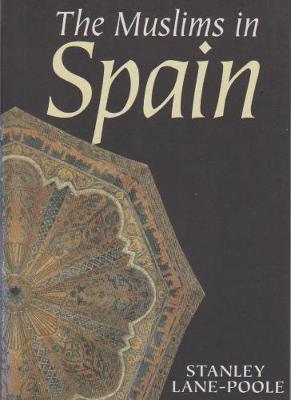 The Muslims in Spain - Lane-Poole, Stanley