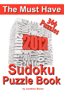 The Must Have 2012 Sudoku Puzzle Book: 366 Sudoku Puzzle Games to Challenge You Every Day of the Year. Randomly Distributed and Ranked from Quick Thro