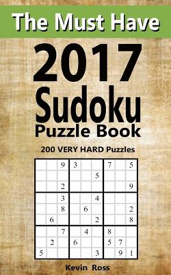 The Must Have 2017 Sudoku Puzzle Book: 200 Very Hard Puzzles - Ross, Kevin