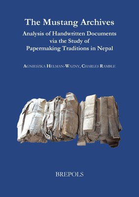 The Mustang Archives: Analysis of Handwritten Documents Via the Study of Papermaking Traditions in Nepal - Helman-Wazny, Agnieszka, and Ramble, Charles