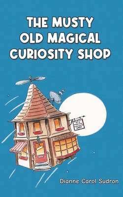 The Musty Old Magical Curiosity Shop - Sudron, Dianne Carol