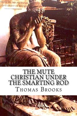 The Mute Christian Under the Smarting Rod - Brooks, Thomas