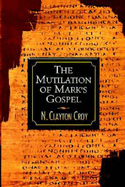 The Mutilation of Marks Gospel
