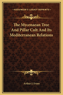 The Mycenaean Tree and Pillar Cult and Its Mediterranean Relations