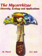The Mycorrhizae: Diversity, Ecology and Application - Tiwari, Manoj, and Sati, S. C.