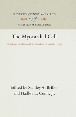 The Myocardial Cell: Structure, Function, and Modification by Cardiac Drugs - Briller, Stanley A (Editor), and Jr (Editor)