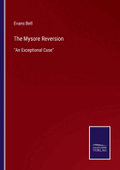 The Mysore Reversion: An Exceptional Case