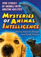 The Mysteries of Animal Intelligence: True Stories of Animals with Amazing Abilities