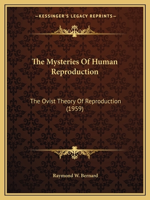 The Mysteries Of Human Reproduction: The Ovist Theory Of Reproduction (1959) - Bernard, Raymond W