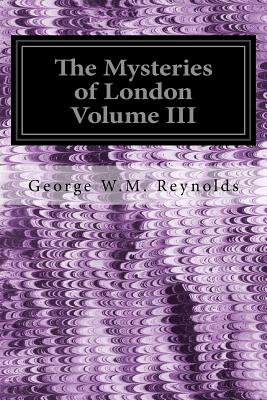 The Mysteries of London Volume III - Reynolds, George W M