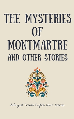 The Mysteries of Montmartre and Other Stories: Bilingual French-English Short Stories - Books, Coledown Bilingual