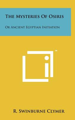 The Mysteries of Osiris: Or Ancient Egyptian Initiation - Clymer, R Swinburne