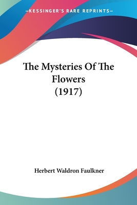 The Mysteries Of The Flowers (1917) - Faulkner, Herbert Waldron