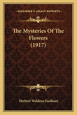 The Mysteries Of The Flowers (1917) - Faulkner, Herbert Waldron