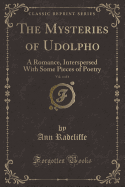 The Mysteries of Udolpho, Vol. 4 of 4: A Romance, Interspersed with Some Pieces of Poetry (Classic Reprint)