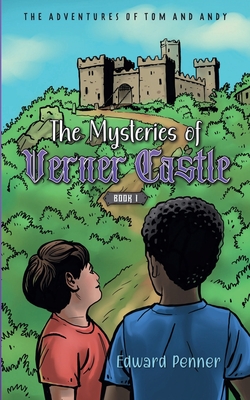 The Mysteries of Verner Castle, Book 1: the Adventures of Tom and Andy - Penner, Edward