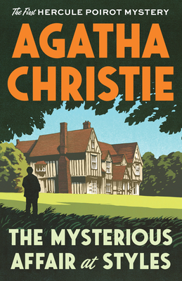 The Mysterious Affair at Styles: The First Hercule Poirot Mystery - Christie, Agatha