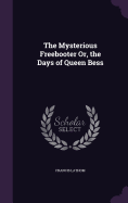 The Mysterious Freebooter Or, the Days of Queen Bess
