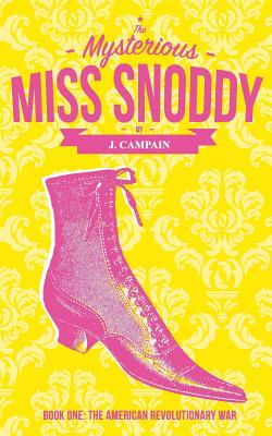 The Mysterious Miss Snoddy: The American Revolutionary War - Campain, Jim