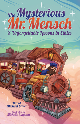 The Mysterious Mr. Mensch: 3 Unforgettable Lessons in Ethics - Slater, David Michael