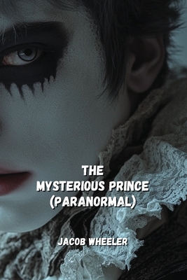 The Mysterious Prince (Paranormal) - Wheeler, Jacob