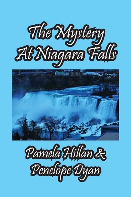 The Mystery At Niagara Falls! - Hillan, Pamela, and Dyan, Penelope