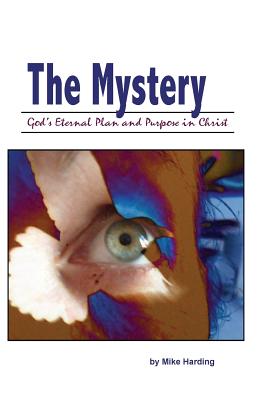 The Mystery: God's Eternal Plan and Purpose in Christ - Harding, Mike