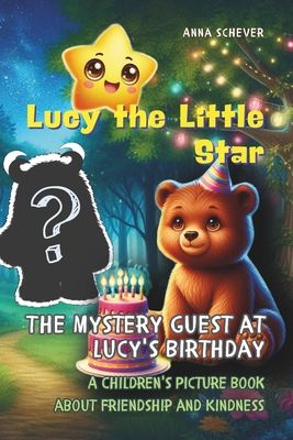 The Mystery Guest at Lucy's Birthday: A Children's Picture Book about Friendship and Kindness - Schever, Anna