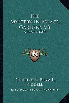 The Mystery In Palace Gardens V3: A Novel (1880) - Riddell, Charlotte Eliza L