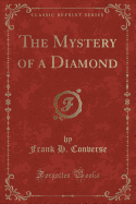 The Mystery of a Diamond (Classic Reprint)