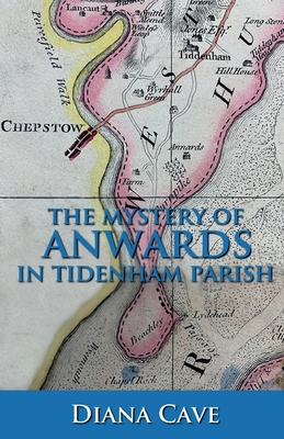 The Mystery of Anwards in Tidenham Parish - Cave, Diana