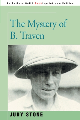 The Mystery of B. Traven - Stone, Judy