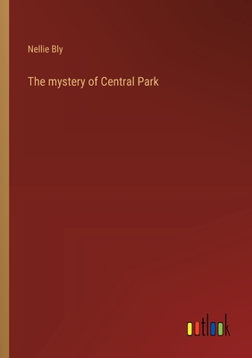 The mystery of Central Park - Bly, Nellie