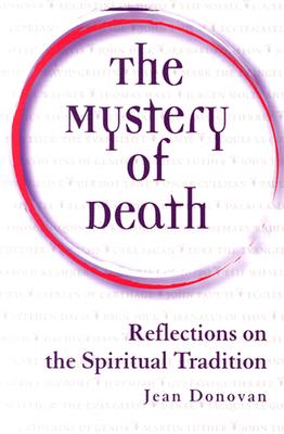 The Mystery of Death: Reflections on the Spiritual Tradition - Donovan, Jean