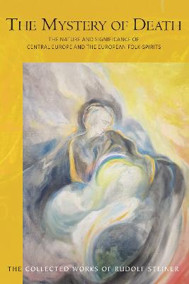 The Mystery of Death: The Nature and Significance of Central Europe and the European Folk-Spirits - Steiner, Rudolf, and Dietler, U. (Introduction by), and Blaxland-de Lange, S. (Translated by)