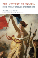 The Mystery of Fascism: David Ramsay Steele's Greatest Hits