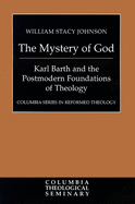 The Mystery of God: Karl Barth and the Foundations of Postmodern Theology