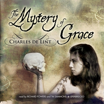 The Mystery of Grace - De Lint, Charles, and Garcia, Paul Michael (Read by), and Sammons, Tai (Read by)