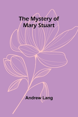 The Mystery of Mary Stuart - Lang, Andrew