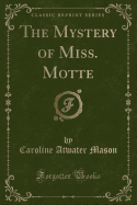 The Mystery of Miss. Motte (Classic Reprint)