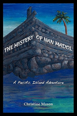 The Mystery of Nan Madol. a Pacific Island Adventure. - Mason, Christine