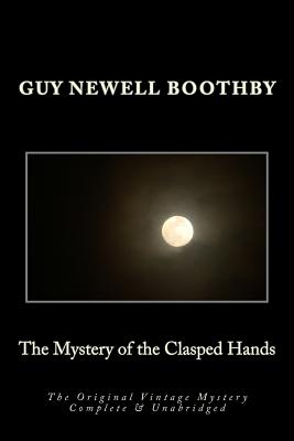 The Mystery of the Clasped Hands The Original Vintage Mystery Complete & Unabridged [Large Print Edition] - Press, Summit Classic (Editor), and Bandy, G Edward (Introduction by), and Boothby, Guy N