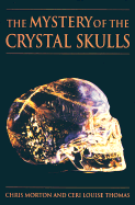 The Mystery of the Crystal Skulls: A Real-Life Detective Story of the Ancient World