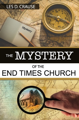 The Mystery of The End Times Church - Crause, Les D