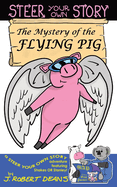 The Mystery of the Flying Pig: A Steer Your Own Story
