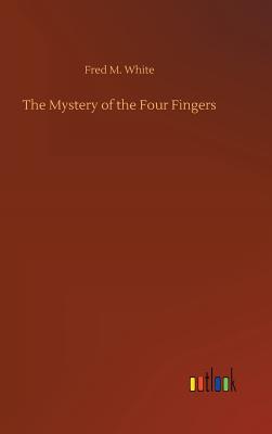 The Mystery of the Four Fingers - White, Fred M
