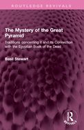 The Mystery of the Great Pyramid: Traditions Concerning It and Its Connection with the Egyptian Book of the Dead