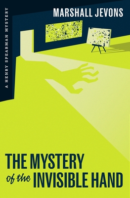 The Mystery of the Invisible Hand: A Henry Spearman Mystery - Jevons, Marshall